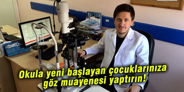 Okula yeni başlayan çocuklarınıza göz muayenesi yaptırın
