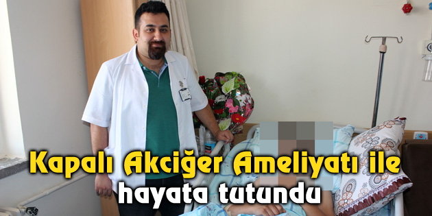 Kapalı Akciğer Ameliyatı ile hayata tutundu