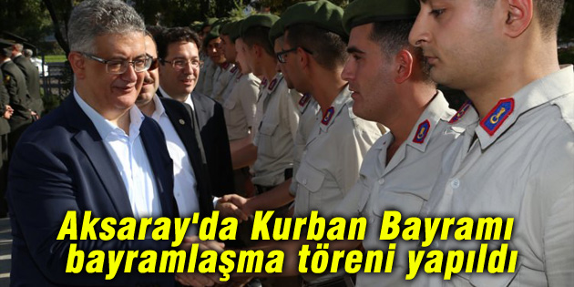 Aksaray’da Kurban Bayramı bayramlaşma töreni yapıldı