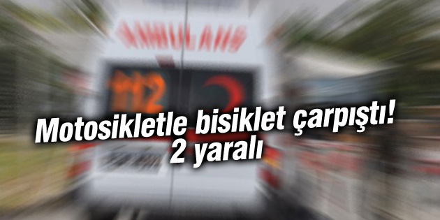 Motosikletle bisiklet çarpıştı: 2 yaralı