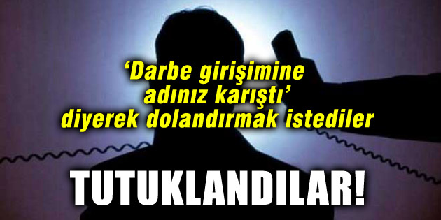 FETÖ dolandırıcıları tutuklandı