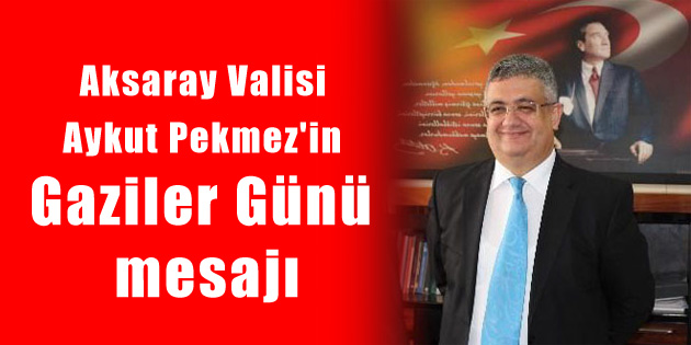 Vali Pekmez’in Gaziler Günü mesajı