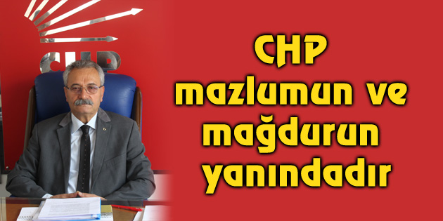 Toprak: CHP mazlumun ve mağdurun yanındadır