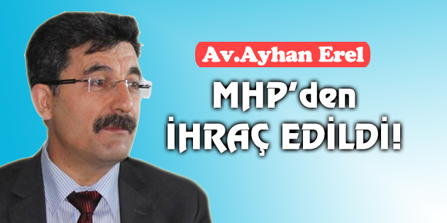 Ayhan Erel MHP’den ihraç edildi