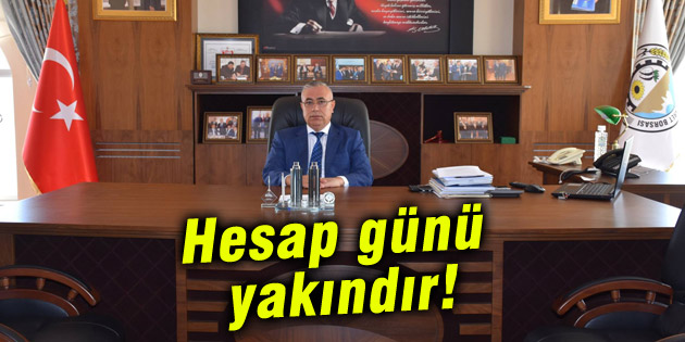Başkan Özkök: Hesap günü yakındır