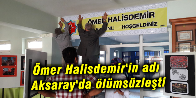 Ömer Halisdemir’in adı Aksaray’da ölümsüzleşti
