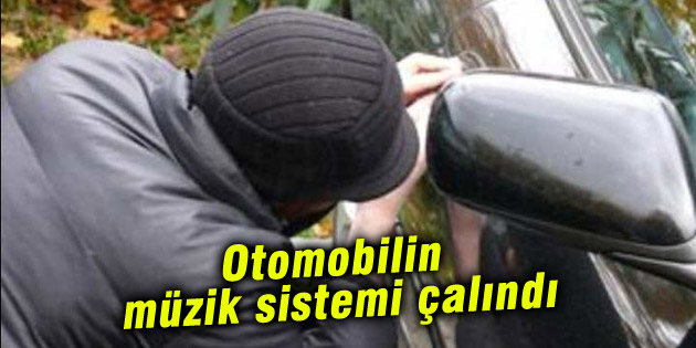 Otomobilden müzik sistemi çalındı