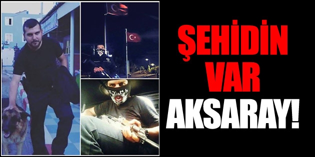 Aksaray’a şehit ateşi düştü!