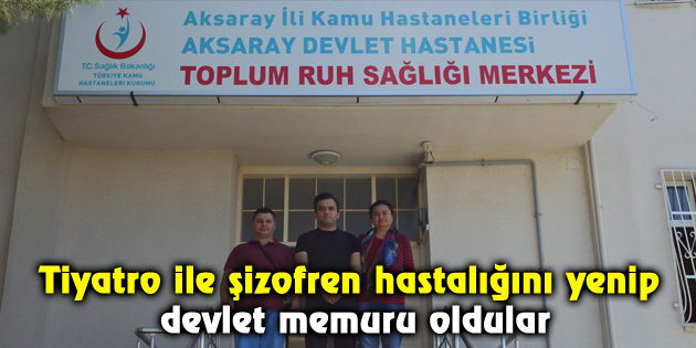 Tiyatro ile şizofreni hastalığını yenip devlet memuru oldular