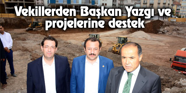 Vekillerden Başkan Yazgı ve projelerine destek