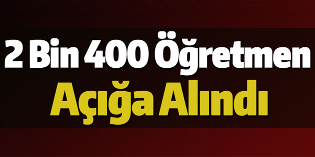 2 bin 400 öğretmen daha açığa alındı