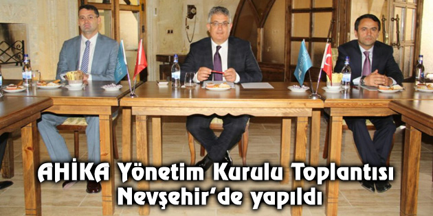 AHİKA Yönetim Kurulu Toplantısı Nevşehir’de yapıldı