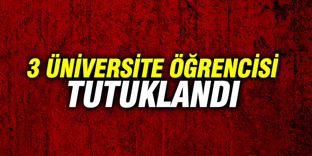 3 üniversite öğrencisi FETÖ’den tutuklandı