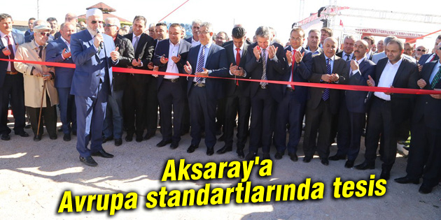Aksaray’a Avrupa standartlarında tesis