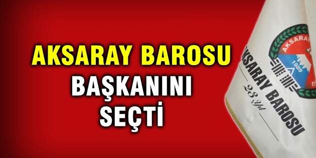 Aksaray Barosu seçimini yaptı
