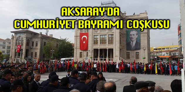 Aksaray’da Cumhuriyet Bayramı coşkusu