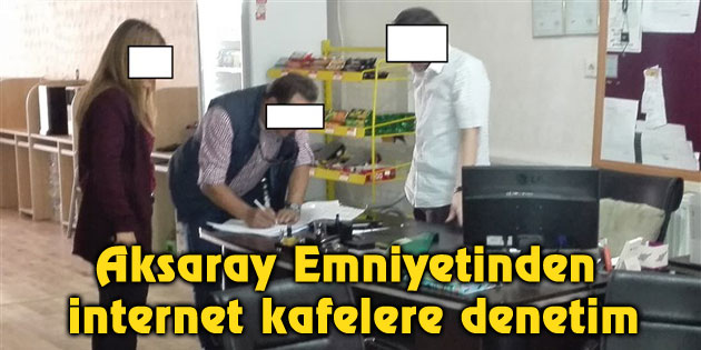 Aksaray Emniyetinden internet kafelere denetim