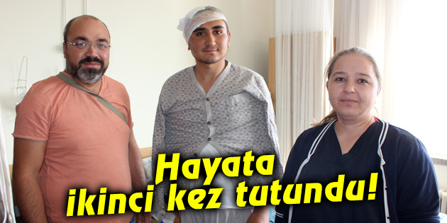 Hayata ikinci kez tutundu!