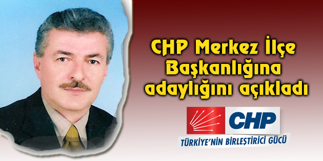Öncül, CHP Merkez İlçe Başkanlığına adaylığını açıkladı