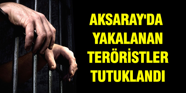 Aksaray’da yakalanan iki PKK’lı tutuklandı