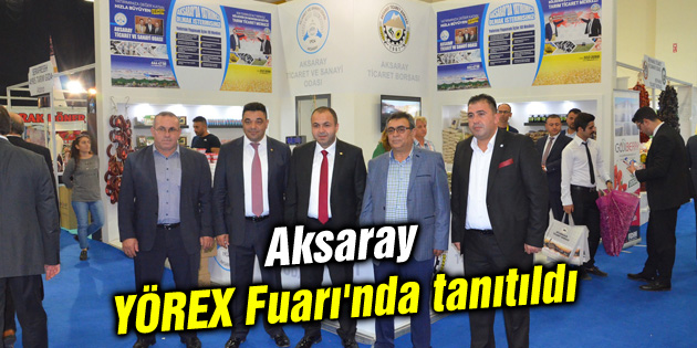 Aksaray, YÖREX Fuarı’nda tanıtıldı