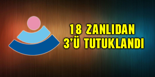 ASÜ’de 18 zanlıdan 3’ü tutuklandı