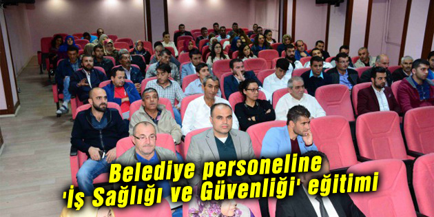 Belediye personeline ‘İş Sağlığı ve Güvenliği’ eğitimi