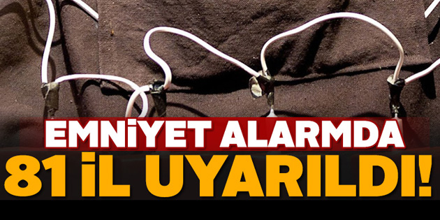 Emniyet alarmda, 3 canlı bomba 81 ilde aranıyor