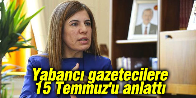 İlknur İnceöz, yabancı gazetecilere 15 Temmuz’u anlattı