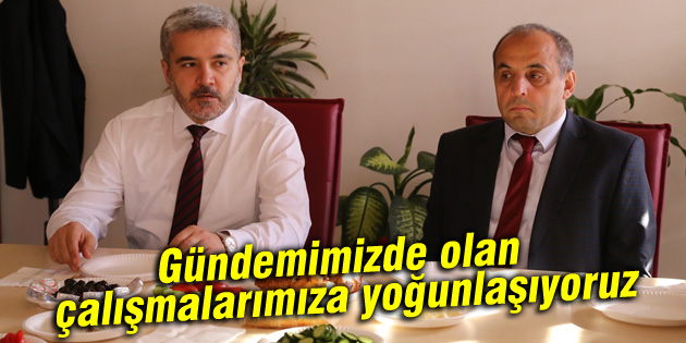 Gündemimizde olan çalışmalarımıza yoğunlaşıyoruz