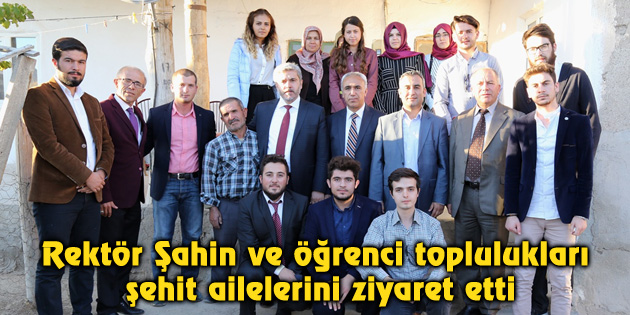 Rektör Şahin ve öğrenci toplulukları şehit ailelerini ziyaret etti