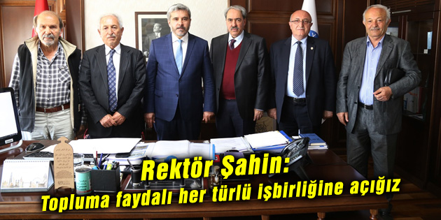 Rektör Şahin: Topluma faydalı her türlü işbirliğine açığız