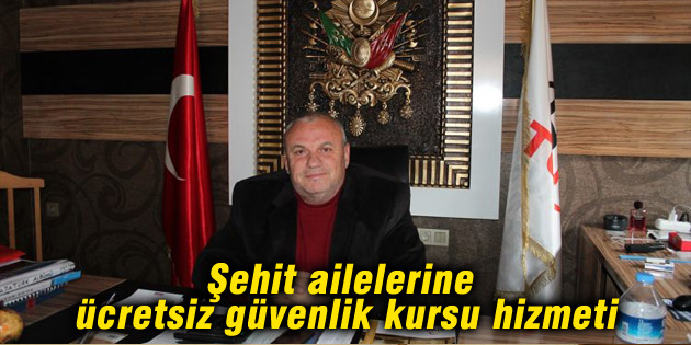 Şehit ailelerine ücretsiz güvenlik kursu hizmeti