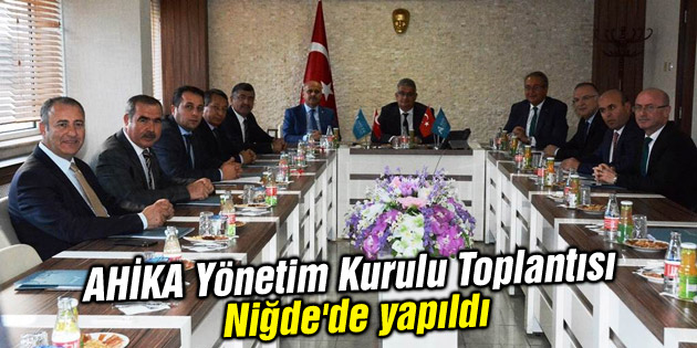 AHİKA Yönetim Kurulu Toplantısı Niğde’de yapıldı