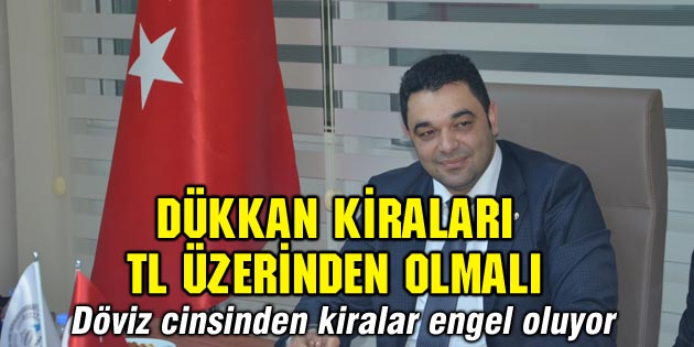 Dükkan kiraları TL üzerinden olmalı