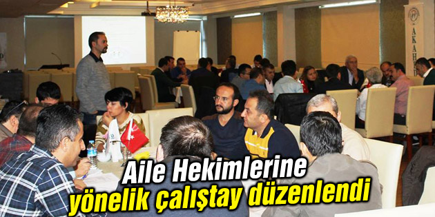 Aksaray Aile Hekimleri Derneği’nce çalıştay düzenlendi
