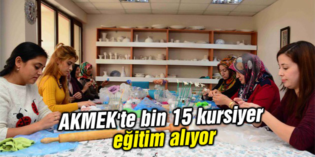 AKMEK’te bin 15 kursiyer eğitim alıyor