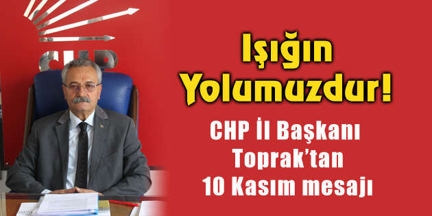 CHP İl Başkanı Toprak’tan 10 Kasım mesajı