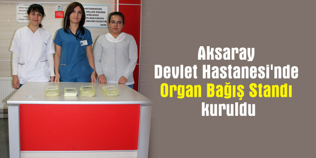 Aksaray Devlet Hastanesi’nde Organ Bağış Standı kuruldu