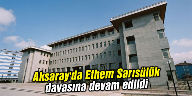 Aksaray’da Ethem Sarısülük davasına devam edildi