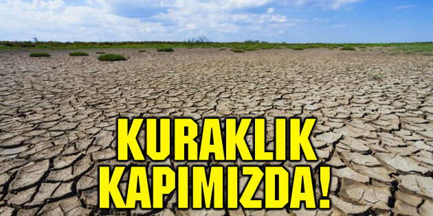 Kuraklık kapımızda!