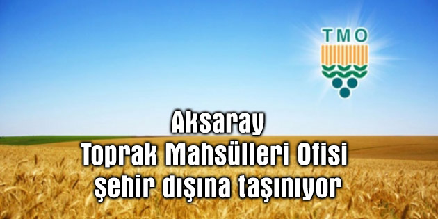 Toprak Mahsülleri Ofisi şehir dışına taşınıyor