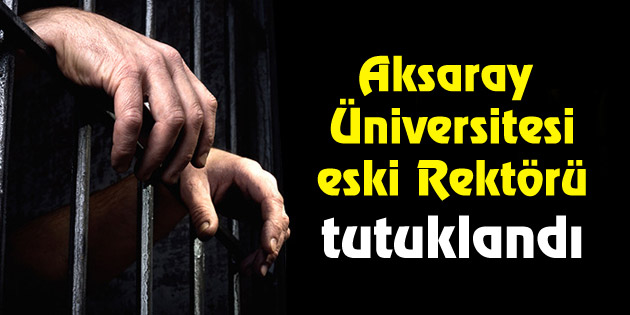 ASÜ eski Rektörü tutuklandı!