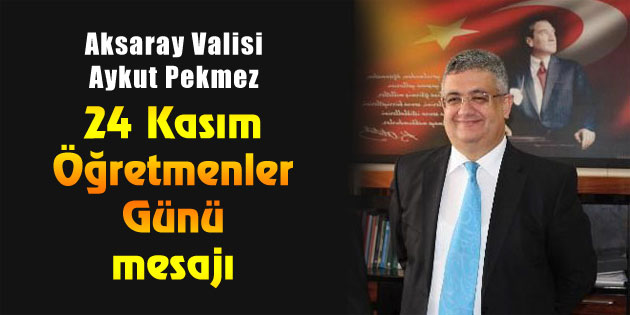 Vali Aykut Pekmez’den Öğretmenler Günü mesajı