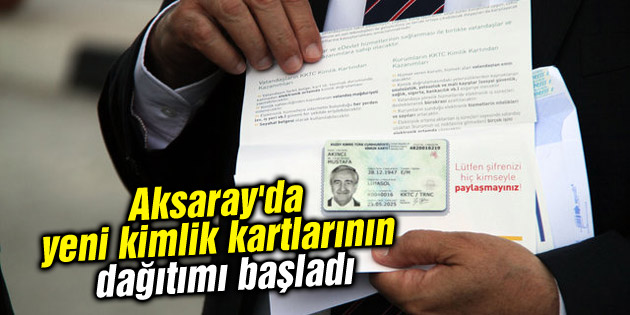 Aksaray’da yeni kimlik kartlarının dağıtımı başladı