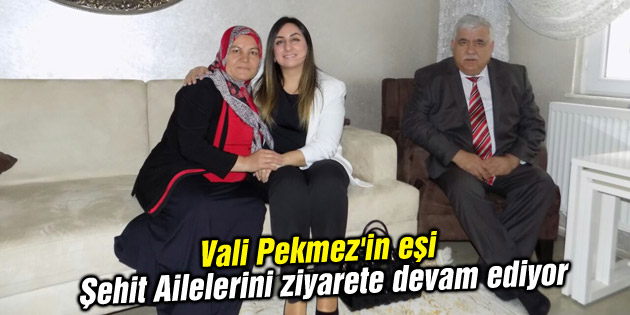 Vali Pekmez’in eşi Şehit Ailelerini ziyarete devam ediyor