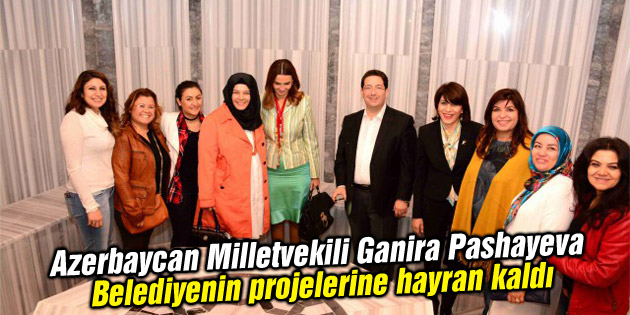 Ganira Pashayeva Belediyenin projelerine hayran kaldı