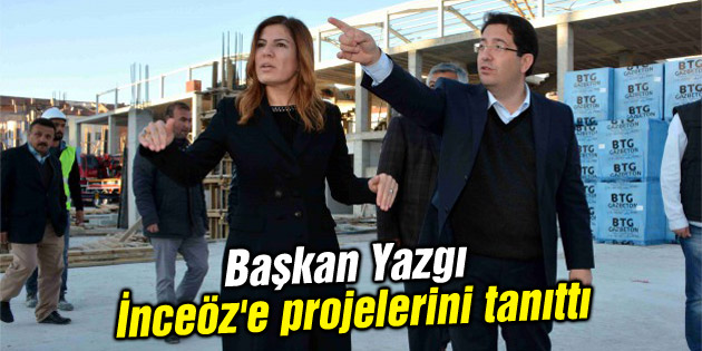 Başkan Yazgı İnceöz’e projelerini tanıttı