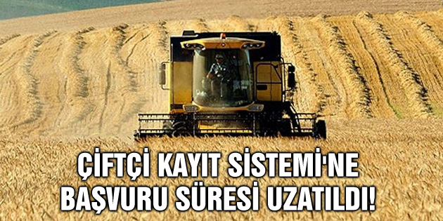 Çiftçi Kayıt Sistemi’ne başvuru süresi uzatıldı!