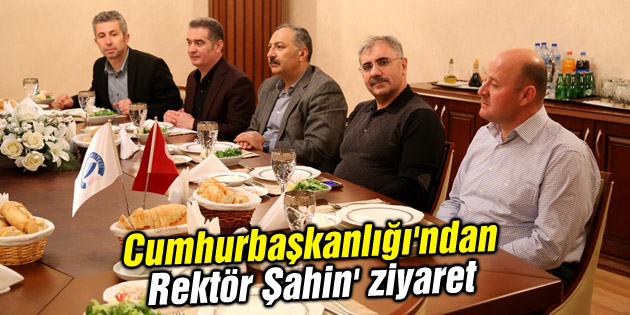 Cumhurbaşkanlığı’ndan Rektör Şahin’e ziyaret